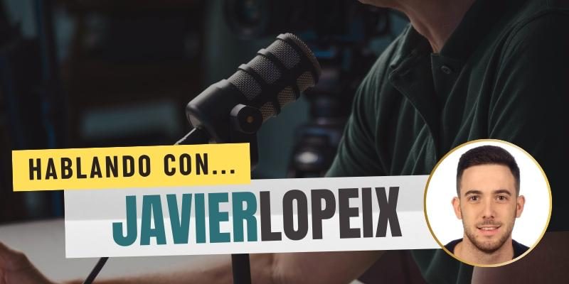 Hablando con Javier Lopeix – Entrevista Hablando con Javier Lopeix - Entrevista